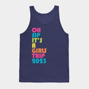 Girls Trip Oh Sip It's A Girls Trip 2023 Vacation Group Matching Tank Top